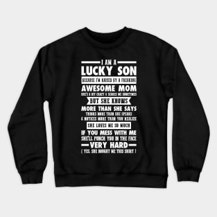 I AM A LUCKY SON BECAUSE I'M RAISED BY A FREAKING AWESOME MOM Crewneck Sweatshirt